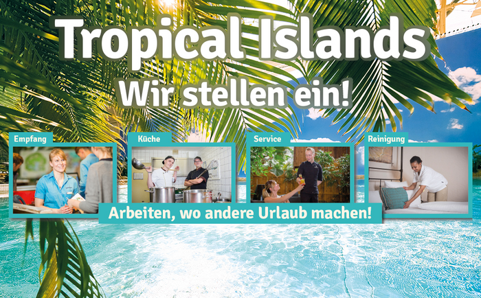 Tropical Islands is looking for additional staff, especially in the areas of reception, cleaning, service and kitchen. ©Tropical Islands Tropical Islands is looking for additional staff, especially in the areas of reception, cleaning, service and kitchen. ©Tropical Islands